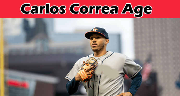 Carlos Correa Age (Dec 2022) Net worth, Bio, Parents, Wife, Career